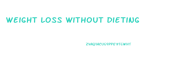 Weight Loss Without Dieting