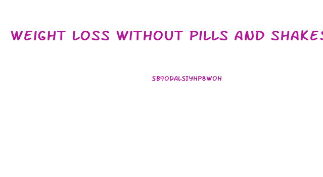 Weight Loss Without Pills And Shakes