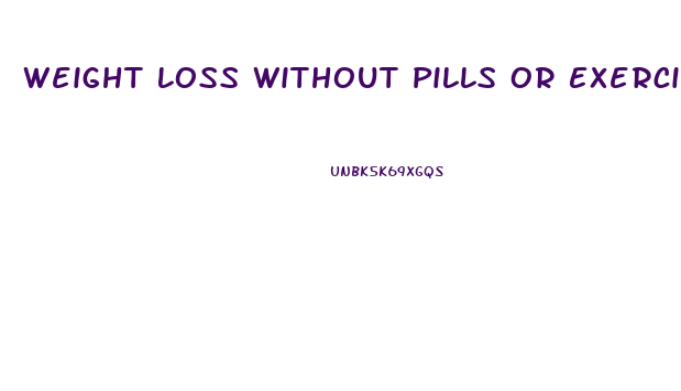 Weight Loss Without Pills Or Exercise