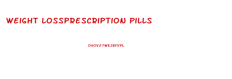 Weight Lossprescription Pills