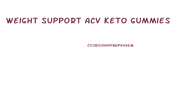 Weight Support Acv Keto Gummies