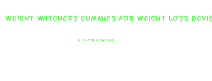 Weight Watchers Gummies For Weight Loss Reviews