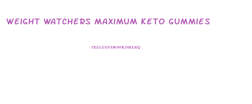 Weight Watchers Maximum Keto Gummies