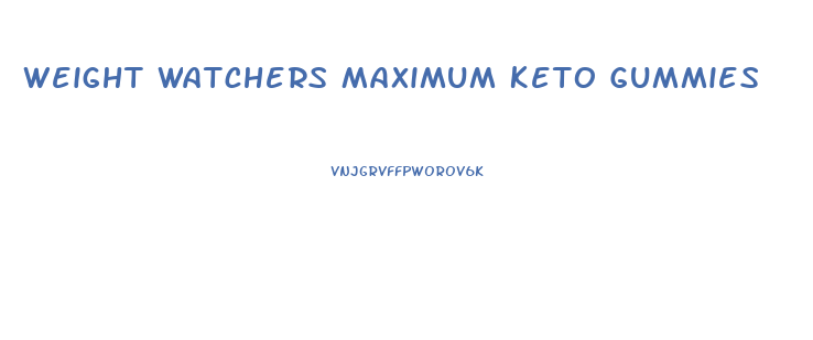 Weight Watchers Maximum Keto Gummies