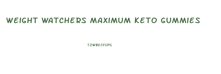 Weight Watchers Maximum Keto Gummies