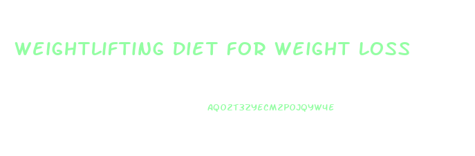 Weightlifting Diet For Weight Loss