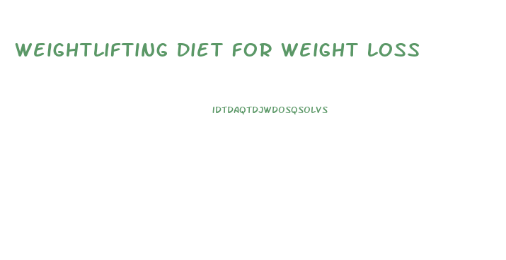 Weightlifting Diet For Weight Loss