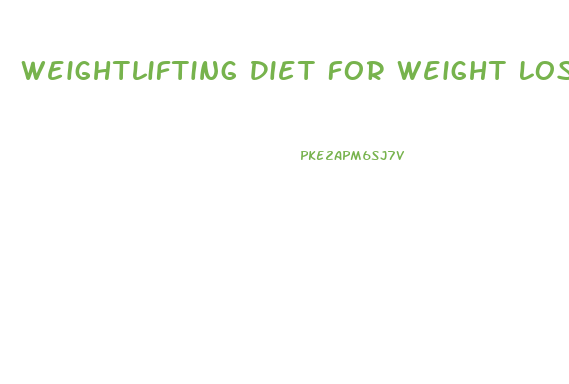 Weightlifting Diet For Weight Loss