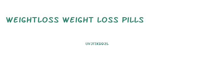 Weightloss Weight Loss Pills
