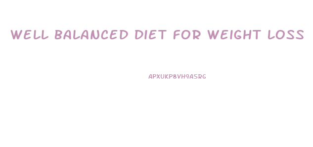 Well Balanced Diet For Weight Loss