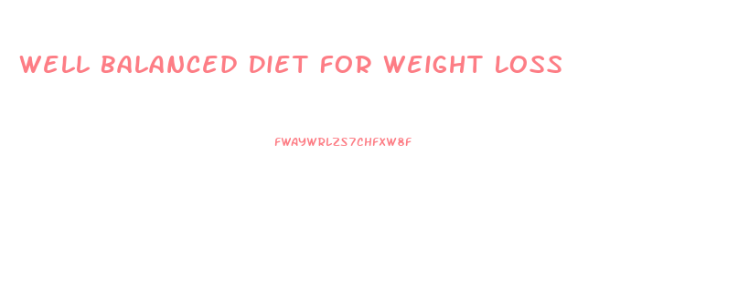 Well Balanced Diet For Weight Loss