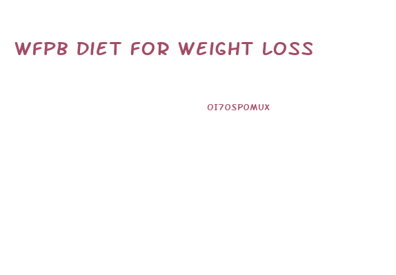 Wfpb Diet For Weight Loss
