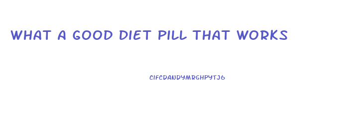 What A Good Diet Pill That Works