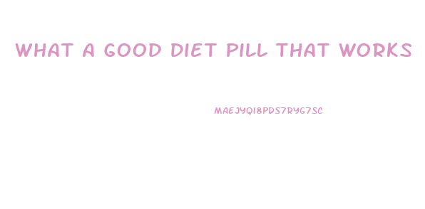 What A Good Diet Pill That Works