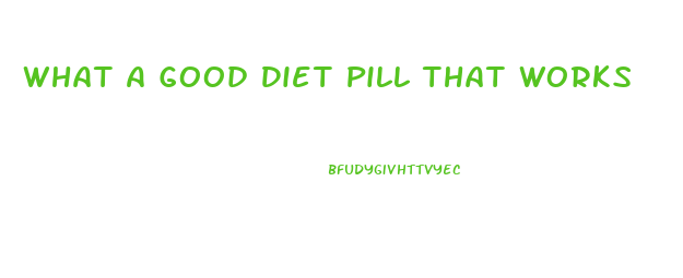 What A Good Diet Pill That Works