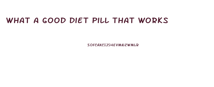 What A Good Diet Pill That Works