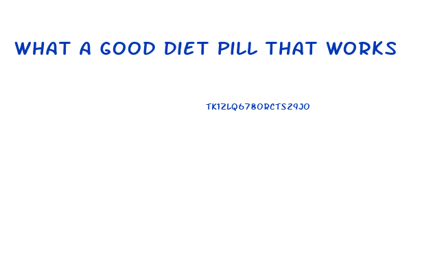 What A Good Diet Pill That Works