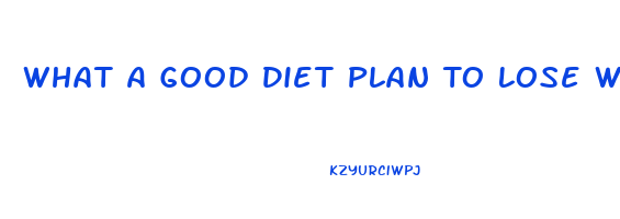 What A Good Diet Plan To Lose Weight