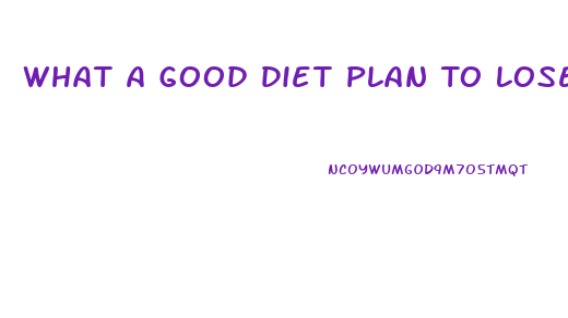 What A Good Diet Plan To Lose Weight