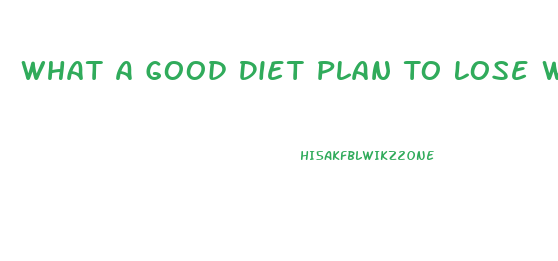 What A Good Diet Plan To Lose Weight