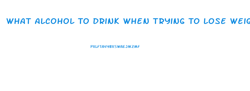 What Alcohol To Drink When Trying To Lose Weight