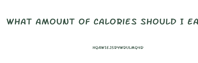 What Amount Of Calories Should I Eat To Lose Weight