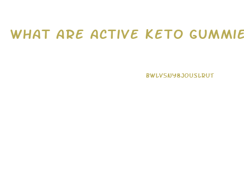 What Are Active Keto Gummies