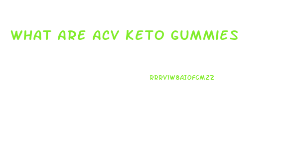 What Are Acv Keto Gummies