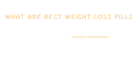 What Are Best Weight Loss Pills
