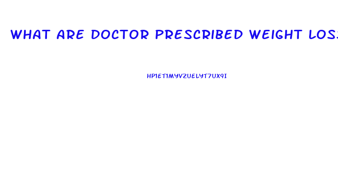 What Are Doctor Prescribed Weight Loss Pills