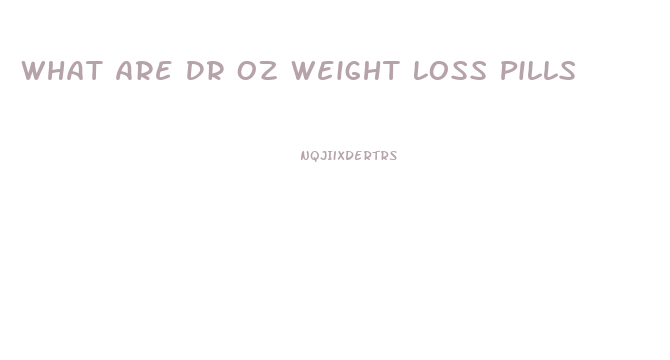 What Are Dr Oz Weight Loss Pills