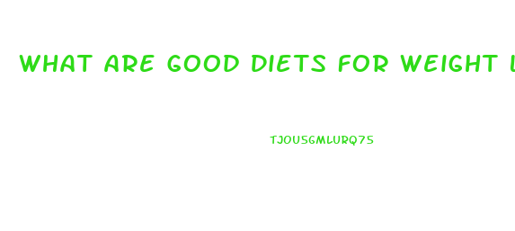 What Are Good Diets For Weight Loss