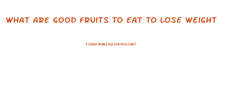 What Are Good Fruits To Eat To Lose Weight