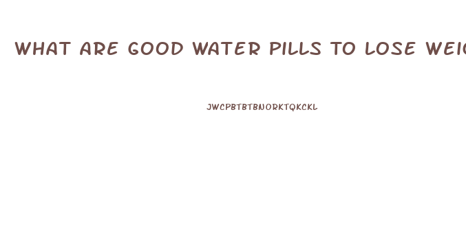What Are Good Water Pills To Lose Weight