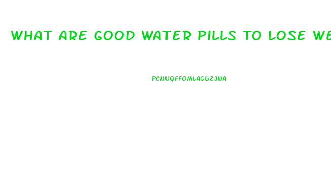 What Are Good Water Pills To Lose Weight