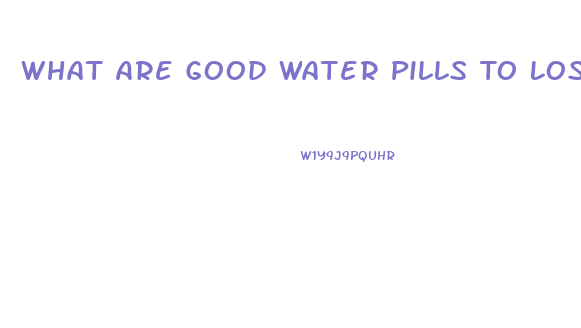 What Are Good Water Pills To Lose Weight