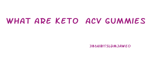 What Are Keto Acv Gummies