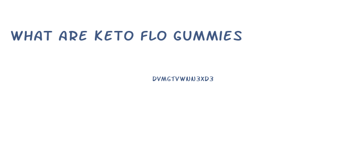 What Are Keto Flo Gummies