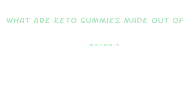 What Are Keto Gummies Made Out Of