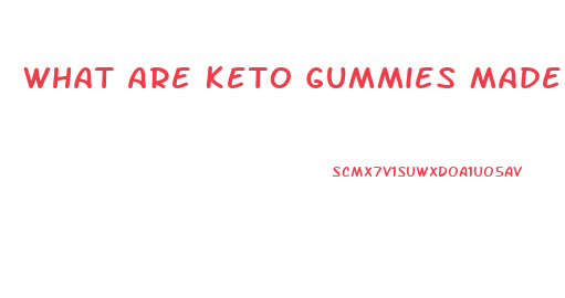 What Are Keto Gummies Made Out Of