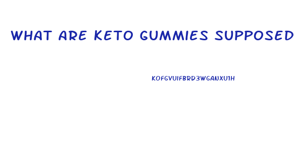 What Are Keto Gummies Supposed To Do