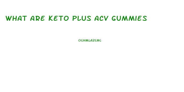 What Are Keto Plus Acv Gummies