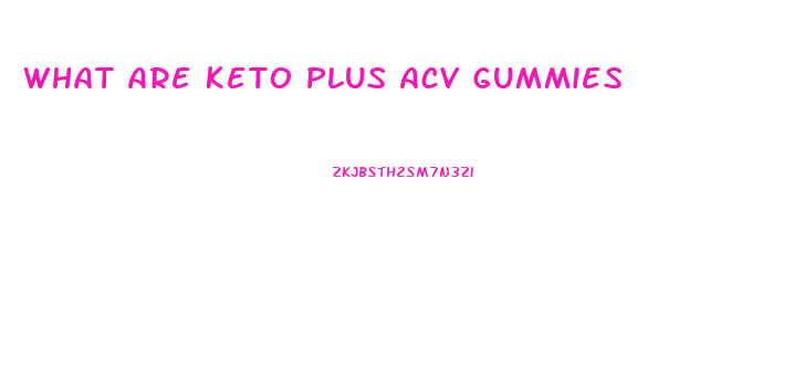 What Are Keto Plus Acv Gummies