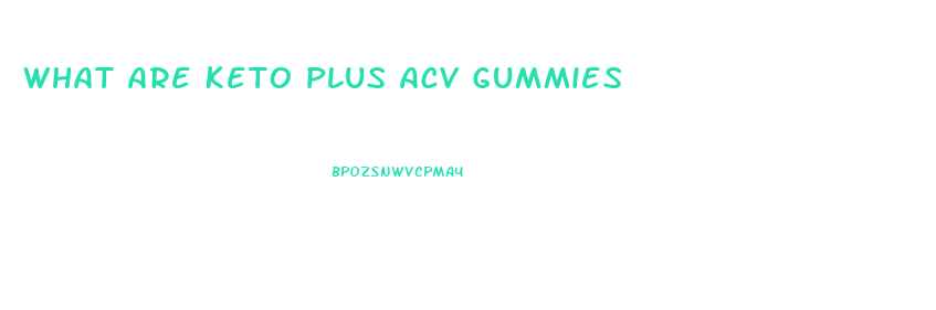 What Are Keto Plus Acv Gummies