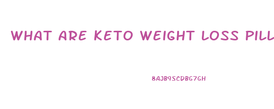 What Are Keto Weight Loss Pills