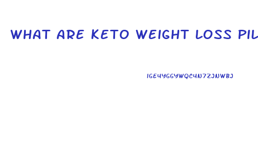 What Are Keto Weight Loss Pills