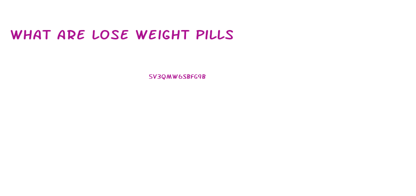 What Are Lose Weight Pills