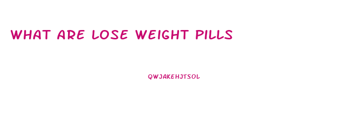 What Are Lose Weight Pills