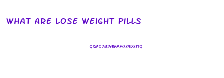 What Are Lose Weight Pills