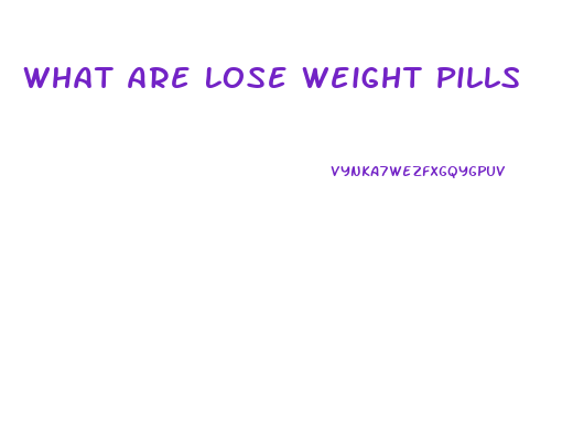 What Are Lose Weight Pills